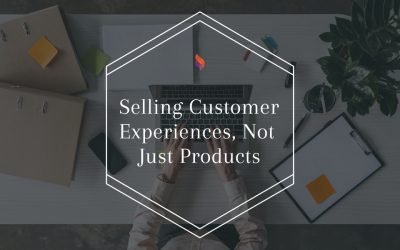 The New B2C: Selling Customer Experiences, Not Just Products