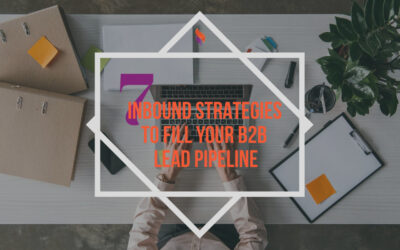 7 Inbound Strategies to Fill Your B2B Lead Pipeline