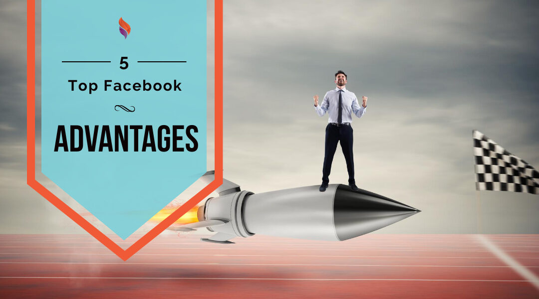 5 top facebook advantages for business blog