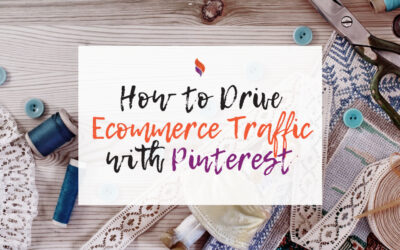 How to Drive Ecommerce Traffic with Pinterest
