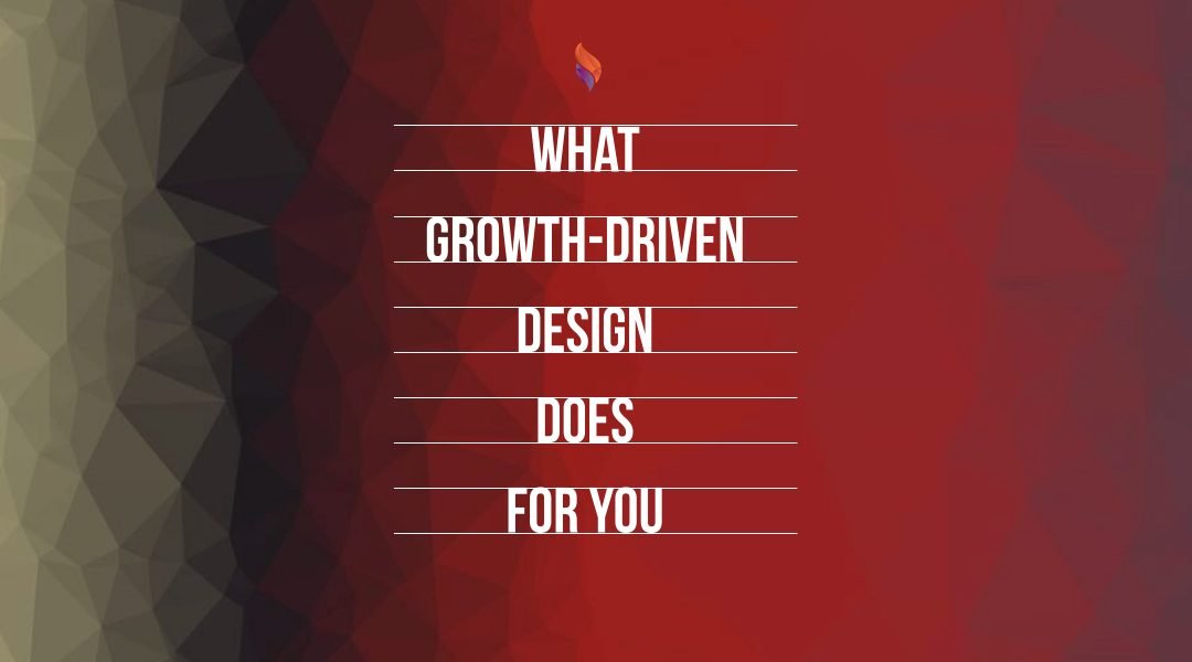What Growth-Driven Design Does For You