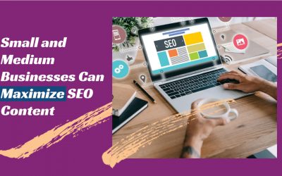 Small and Medium Businesses Can Maximize SEO Content