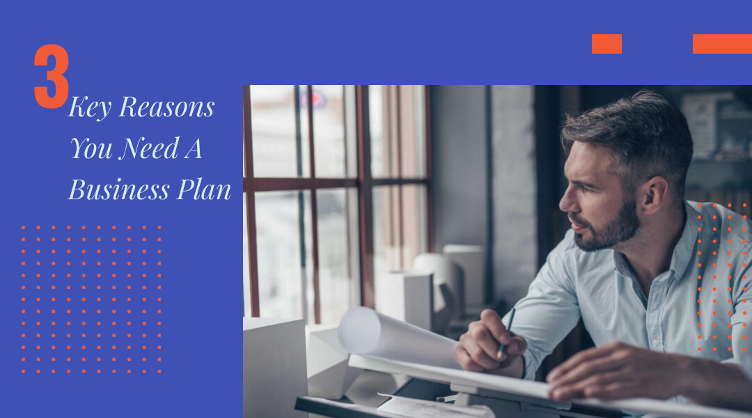 3 Key Reasons You Need A Business Plan