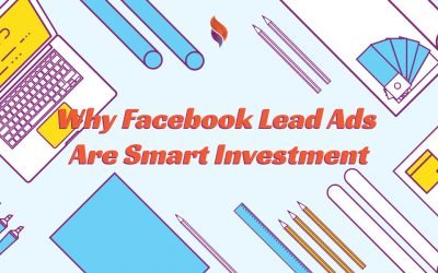 Why Facebook Lead Ads Are Smart Investment for Your Business