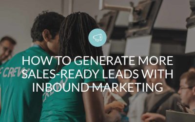 How to Generate More Sales-Ready Leads with Inbound marketing