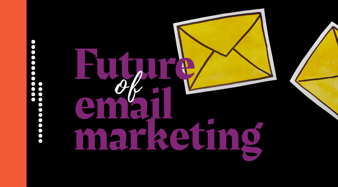 The Future of Email Marketing