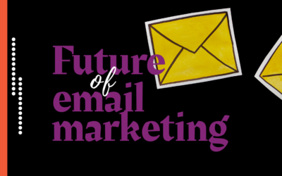 The Future of Email Marketing